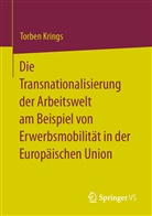 Torben Krings - Die Transnationalisierung der Arbeitswelt am Beispiel von Erwerbsmobilität in der Europäischen Union