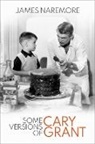 James Naremore, James (Chancellors'' Professor Emeritus Naremore, Naremore James - Some Versions of Cary Grant