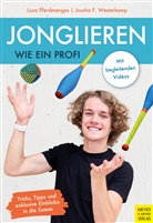 Luca Pferdmenges, Joscha F Westerkamp, Joscha F. Westerkamp - Jonglieren wie ein Profi