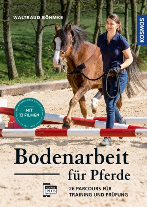 Waltraud Böhmke - Bodenarbeit für Pferde - 26 Parcours für Training und Prüfung