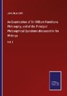 John Stuart Mill - An Examination of Sir William Hamiltons Philosophy, and of the Principal Philosophical Questions discussed in his Writings
