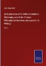 John Stuart Mill - An Examination of Sir William Hamiltons Philosophy, and of the Principal Philosophical Questions discussed in his Writings