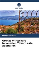 Fransiskus Aba - Grenze Wirtschaft Indonesien Timor Leste Australien