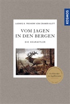 Ludwig Benedikt Freiherr von Cramer-Klett, Ludwig Benedikt von (Freiherr) Cramer-Klett - Vom Jagen in den Bergen