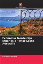 Fransiskus Aba - Economia fronteiriça Indonésia Timor Leste Austrália