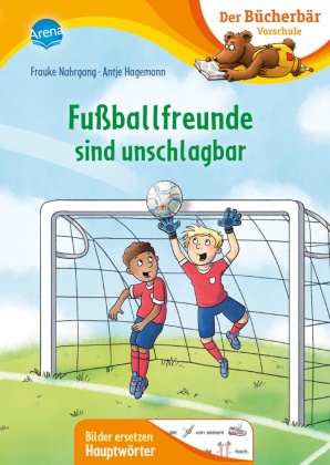 Antje Hagemann, Frauke Nahrgang, Antje Hagemann - Fußballfreunde sind unschlagbar - Der Bücherbär: Erstlesebuch für die Vorschule ab 5 Jahren. Fußballgeschichte. Bilder ersetzen Hauptwörter