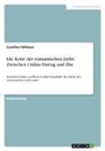 Caroline Fehlauer - Die Krise der romantischen Liebe. Zwischen Online-Dating und Ehe