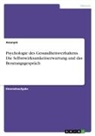 Anonym, Anonymous, Frieda von Meding, Frieda von Meding - Psychologie des Gesundheitsverhaltens. Die Selbstwirksamkeitserwartung und das Beratungsgespräch