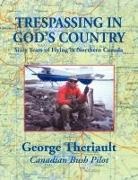 George Theriault, 1st World Library, Elizabeth Pasco - Trespassing in God's Country