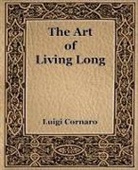 Luigi Cornaro - The Art of Living Long (1916)