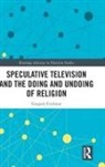 Gregory Erickson, Gregory (The Gallatin School Erickson, Erickson Gregory - Speculative Television and the Doing and Undoing of Religion