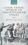 Tanya Pollard, Tanya (Professor Pollard, Pollard Tanya - Greek Tragic Women on Shakespearean Stages
