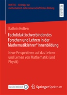 Kathrin Holten - Fachdidaktischverbindendes Forschen und Lehren in der Mathematiklehrer*innenbildung