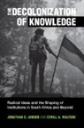 Jonathan D. Jansen, Jonathan D. (Stellenbosch University Jansen, Jansen Jonathan D., Cyrill A. Walters - Decolonization of Knowledge