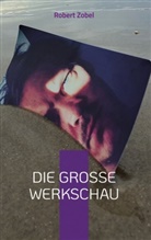 Robert Zobel - Die große Werkschau