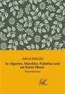 Alfred Stähelin - In Algerien, Marokko, Palästina und am Roten Meere