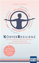 Isabel Scholz - KörperResilienz. Kopf und Körper in Einklang bringen - so erreichst du Ruhe, Stabilität und Widerstandskraft