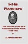 LaVerne Else Heiner - In His Footsteps The History of Wilhelm Friedrich Eduard Klier 1834-1907