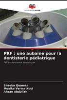 Ahsan Abdullah, Monika Verma Koul, Sheeba Quamar - PRF : une aubaine pour la dentisterie pédiatrique