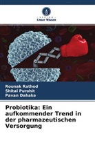 Pavan Dahake, Shital Purohit, Rounak Rathod - Probiotika: Ein aufkommender Trend in der pharmazeutischen Versorgung
