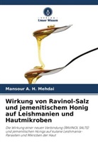 Mansour A H Mehdai, Mansour A. H. Mehdai - Wirkung von Ravinol-Salz und jemenitischem Honig auf Leishmanien und Hautmikroben