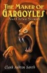 Clark Smith, Clark Ashton Smith, John Gregory Betancourt - Maker of Gargoyles and Other Stories