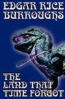 Edgar Rice Burroughs - The Land That Time Forgot by Edgar Rice Burroughs, Science Fiction, Fantasy