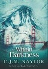 C. J. M. Naylor - Within Darkness