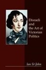 Ian St John, St John Ian - Disraeli and the Art of Victorian Politics