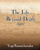 Yogi Ramacharaka - The Life Beyond Death (1912)
