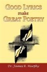 James R Murphy, 1stworld Library - Good Lyrics Make Great Poetry