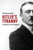 Peter Lewis, Ralf Georg Reuth, Ralf Georg Reuth, Ralf Georg Lewis Reuth - Hitler''s Tyranny