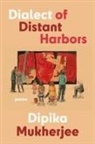 Dipika Mukherjee - Dialect of Distant Harbors