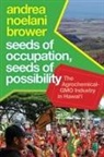 Andrea Noelani Brower - Seeds of Occupation, Seeds of Possibility