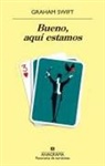 Graham Swift - Bueno, Aquí Estamos