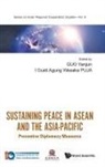 Yanjun Guo &amp; I Gusti Agung Wesaka Puja, Yanjun Guo, I Gusti Agung Wesaka Puja, I Gusti Agung Wesaka Puja, I. Gusti Agung Wesaka Puja, Yanjun Guo - Sustaining Peace In Asean And The Asia-pacific: Preventive Diplomacy Measures