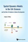 Frederic Y M Wan, Frederic Y M Wan, Frederic Y. M. Wan - Spatial Dynamics Models In The Life Sciences And The Role Of Feedback In Robust Developments