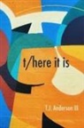 T. j. Anderson Iii, T.j. Anderson Iii - t/here it is