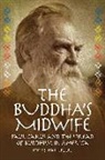 Jr. Haller S. John - The Buddha's Midwife: Paul Carus and the Spread of Buddhism in America
