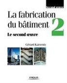 Gérard Karsenty, Gérard (1929-....) Karsenty, Karsenty Gerard - La fabrication du bâtiment. Vol. 2. Le second oeuvre