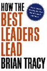 Brian Tracy - How the Best Leaders Lead