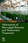Suhaib A. Bandh, Suhaib A. (Assistant Professor Environmental Science Bandh, Fayaz A. Malla, Fayaz A. Malla, Fayaz A. (Assistant Professor Malla, Suhaib A. Bandh - Valorization of Microalgal Biomass and Wastewater Treatment