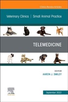 Aaron Smiley - Telemedicine, An Issue of Veterinary Clinics of North America: Small Animal Practice
