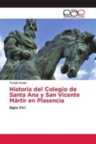 Tomás Aznar - Historia del Colegio de Santa Ana y San Vicente Mártir en Plasencia