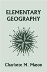 Charlotte M. Mason - Elementary Geography, Book I in the Ambleside Geography Series (Yesterday's Classics)