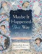 Leah Berkowitz, Erica Wovsaniker, Katherine Messenger - Maybe It Happened This Way: Bible Stories Reimagined