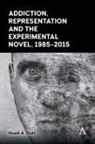 Heath A. Diehl, Diehl Heath A. - Addiction, Representation and the Experimental Novel, 1985-2015