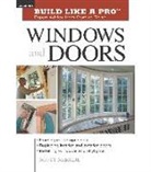 Scott McBride, Andrew Wormer - Build Like a Pro Windows and Doors: Expert Advice from Start to Finish