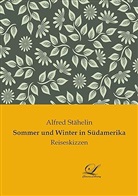 Alfred Stähelin - Sommer und Winter in Südamerika
