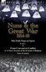M. Antonia, D. M. C. - Nuns & the Great War 1914-18-The Irish Nuns at Ypres by D. M. C. & from Convent to Conflict or a Nun's Account of the Invasion of Belgium by Sister M